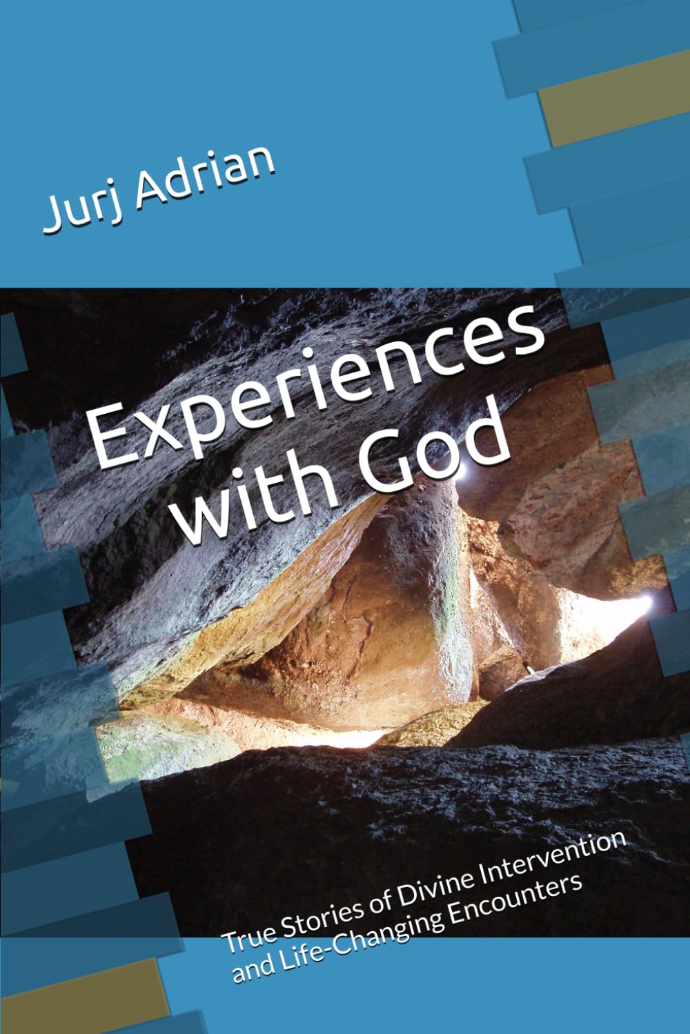 Experiences with God: True Stories of Divine Intervention and Life-Changing Encounters