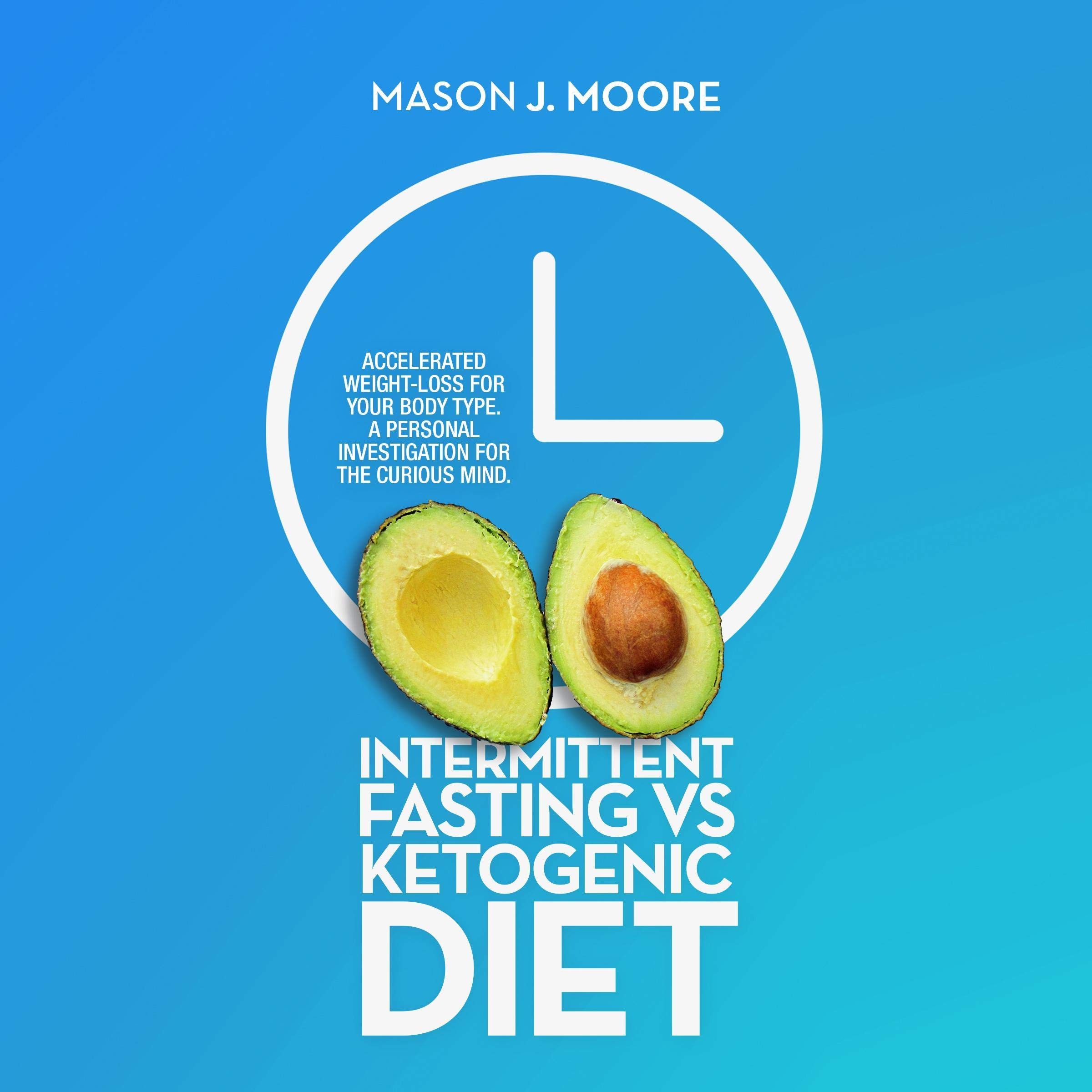 Cover art for Intermittent Fasting vs Ketogenic Diet: Accelerated Weight-Loss for Your Body Type