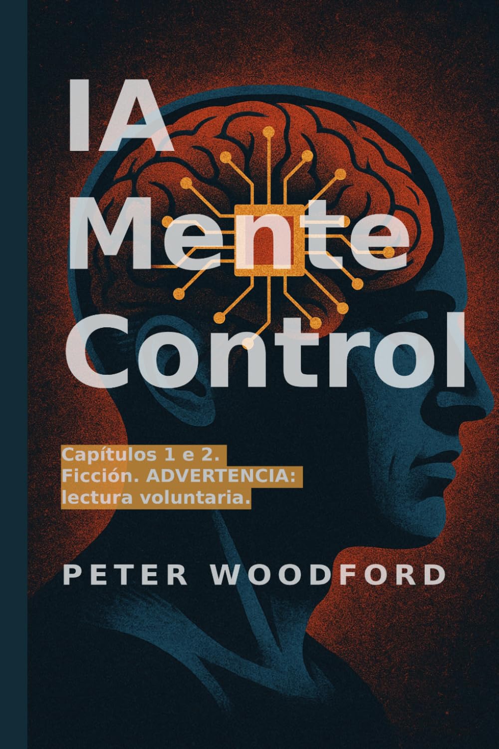 IA Mente Control: Capítulos 1 e 2. Ficción. ADVERTENCIA: lectura voluntaria.
