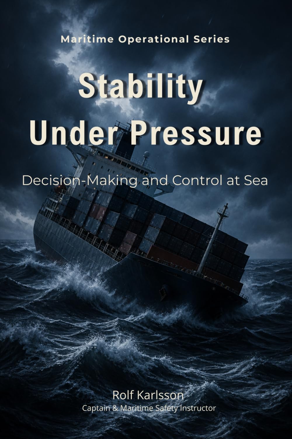 Stability Under Pressure: Decision-Making and Control at Sea: 16 (Maritime Operational Series)