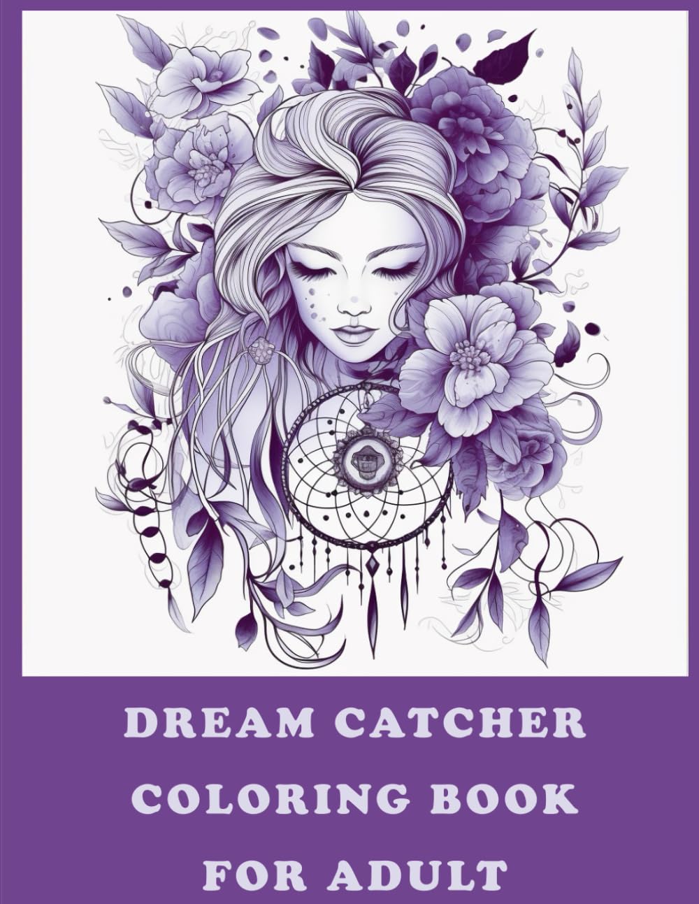 Dreamcatcher Coloring Book for Adults: An Adult Coloring Book of 59 Beautiful Native American Dream Catcher, Owl, Dog, Lion, Woman