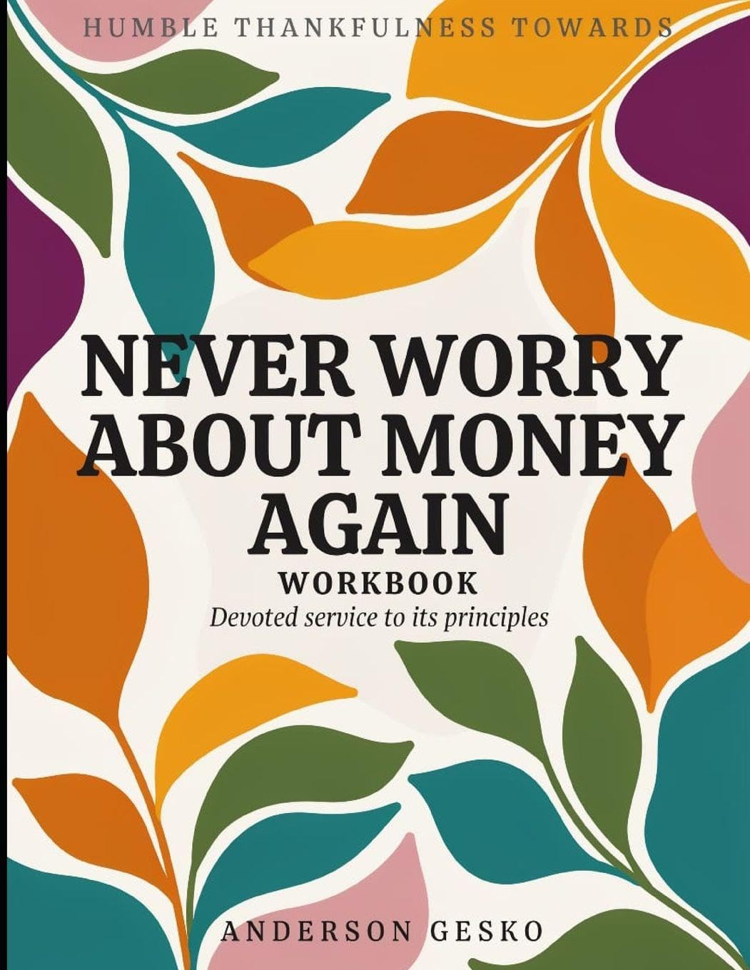 Humble Thankful Towards Never Worry About Money Again: Devoted Service To It's Principles