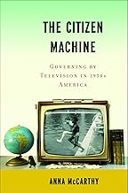 The Citizen Machine: Governing by Television in 1950s America