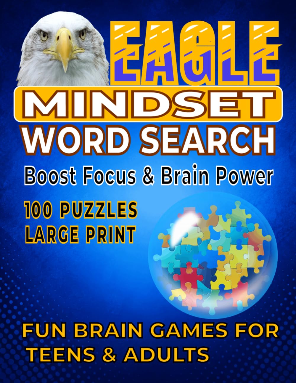 EAGLE MINDSET WORD SEARCH: 100 Large Print Motivational Word Search Puzzles to Boost Focus, Confidence, Resilience & Brain Power for Teens and Adults