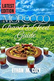 Morocco Travel and Food Guide: A Journey Through Flavor, Culture, and the Heart of Morocco