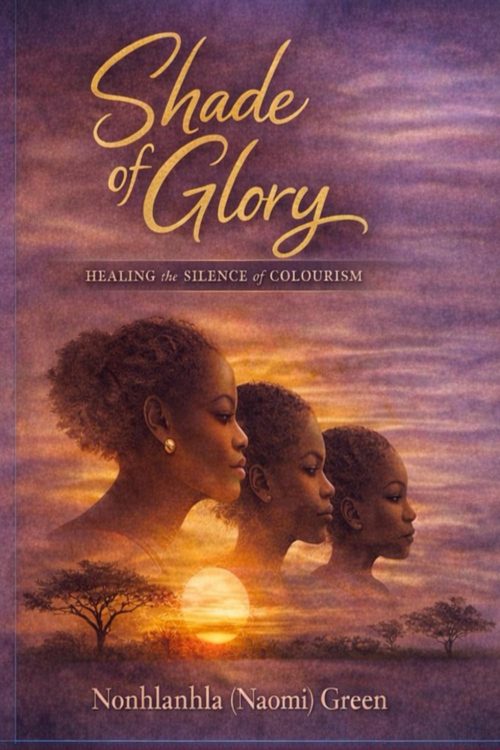 Shade of Glory: The Crime of Being Dark-Skinned: Healing, Identity, and Spiritual Strength in a Colourist World