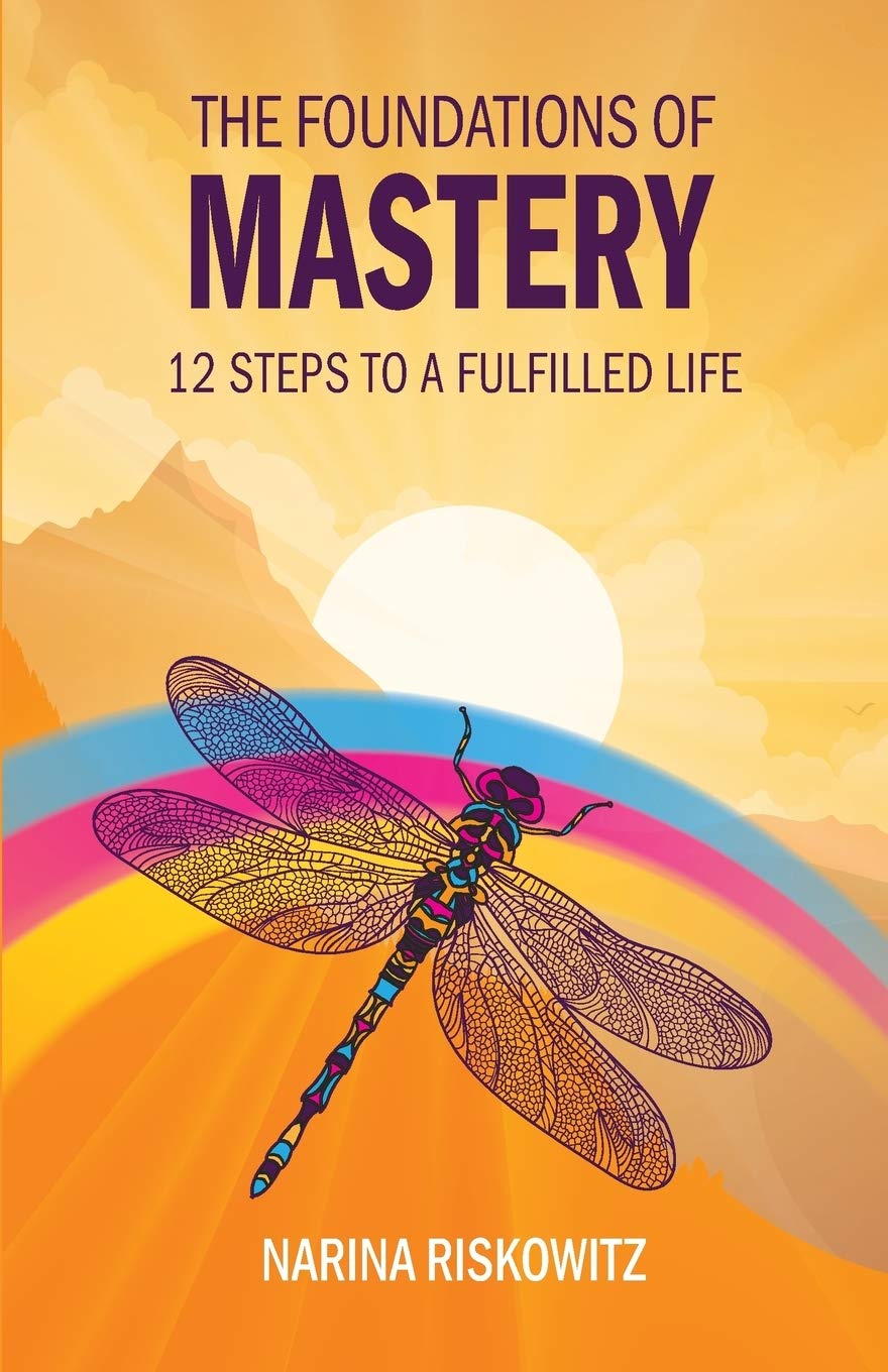 The Foundations of Mastery: 12 Steps to a Fulfilled Life