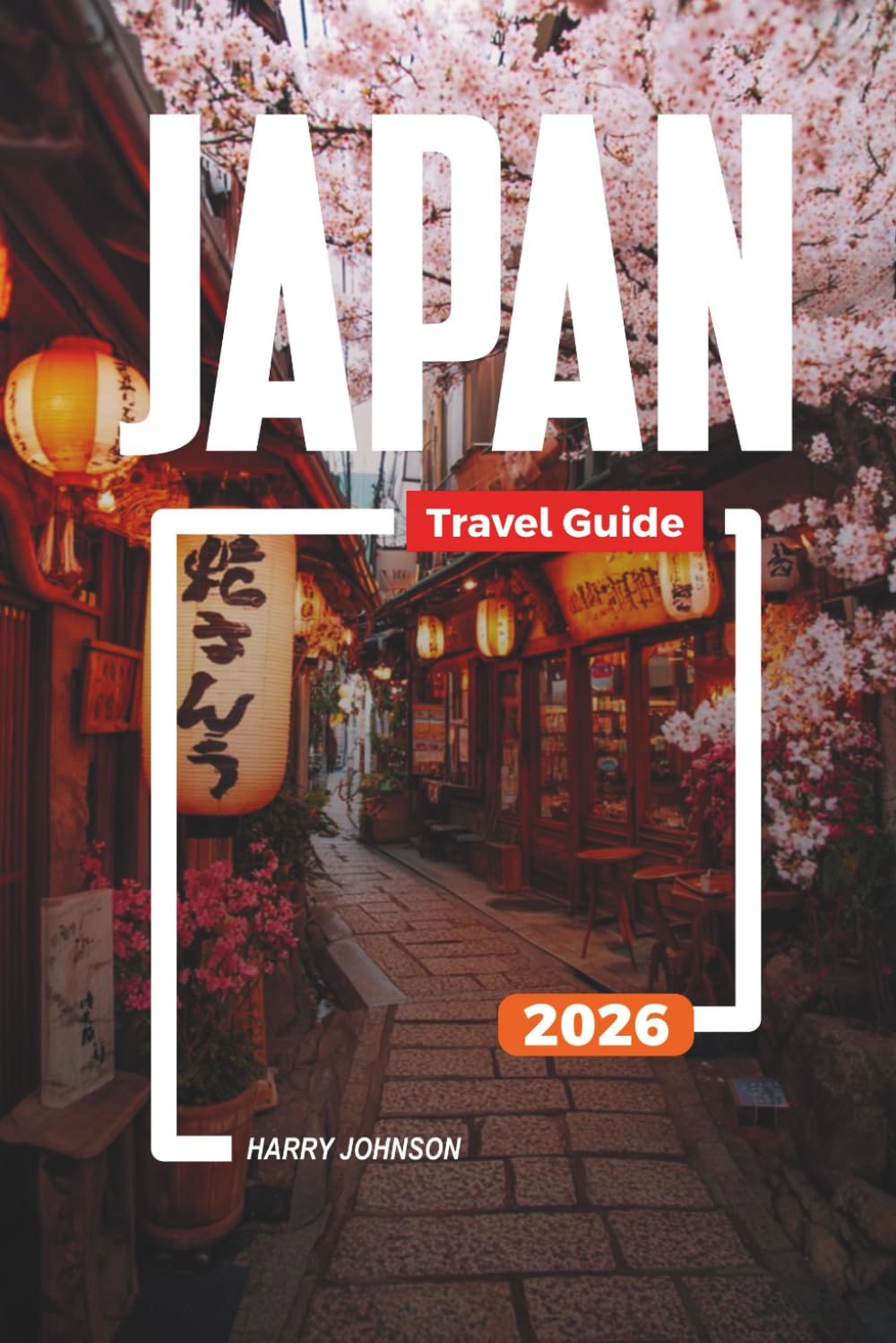 JAPAN TRAVEL GUIDE 2026: Discover Hidden Gems, Historic Landmarks, Travel Tips, and Unforgettable Vacation Experiences