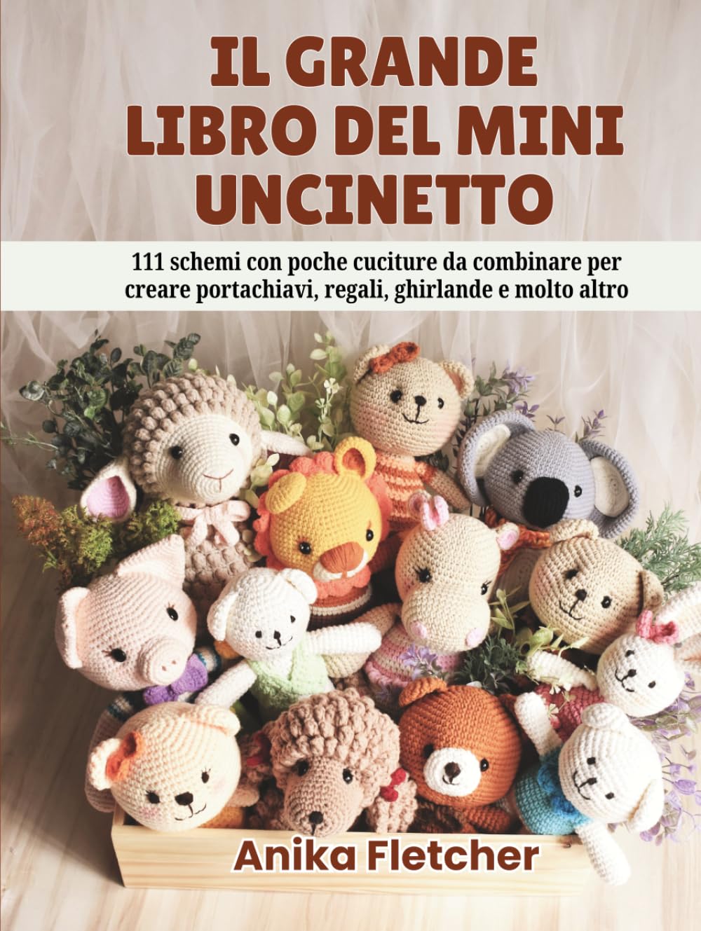 IL GRANDE LIBRO DEL MINI UNCINETTO: 111 schemi con poche cuciture da combinare per creare portachiavi, regali, ghirlande e molto altro