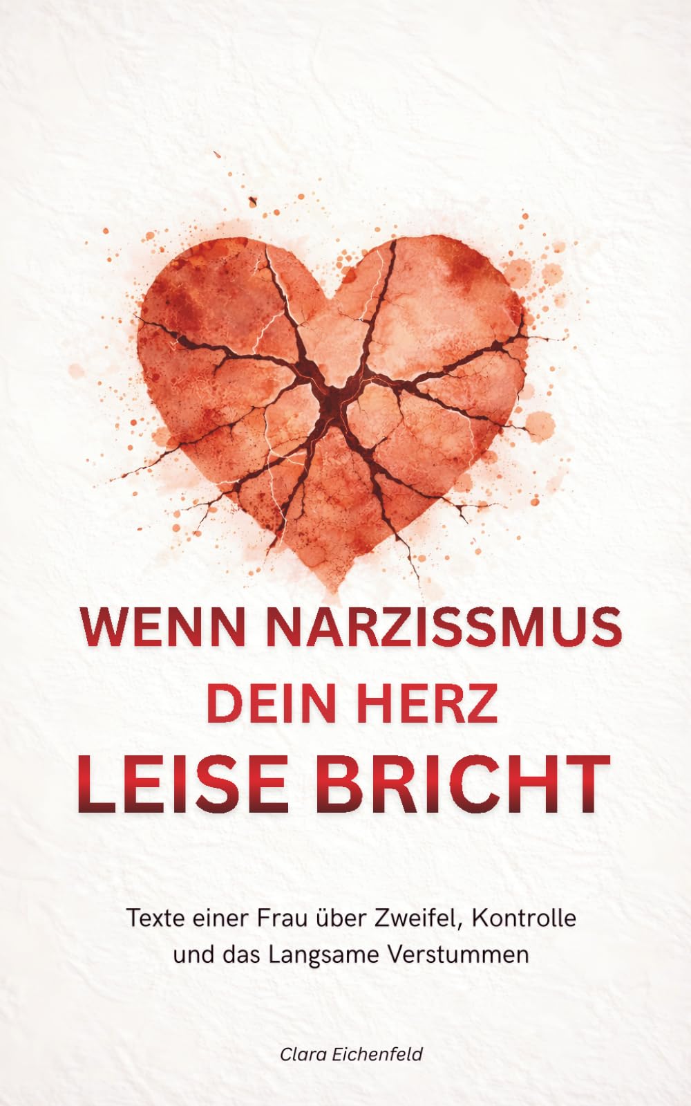 Wenn Narzissmus dein Herz LEISE BRICHT: Texte einer Frau über Zweifel, Kontrolle und das Langsame Verstummen