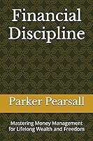 Vista 1 de Financial Discipline Mastering Money Management for Lifelong Wealth and Freedom