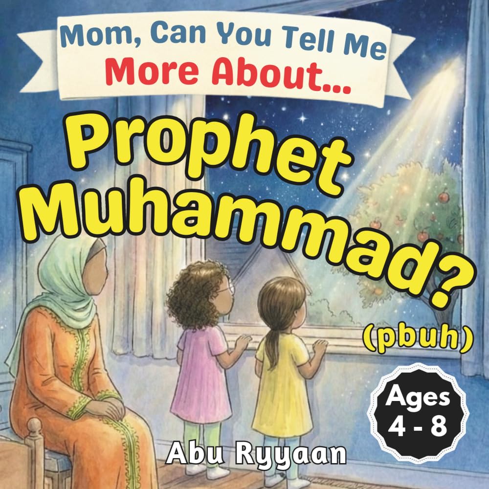 Mom, Can You Tell Me More About… Prophet Muhammad? (pbuh): A Children’s Picture Book about Sunnah, Mercy to the Whole World, and the Kindest Man (5 Pillars of Islam Story Books for Children): 6