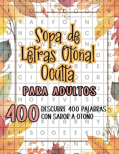 Sopa de Letras Otoñal Oculta para Adultos Descubre 400 Palabras con Sabor a Otoño (Spanish Word Search Puzzles for Adults) (Spanish Edition)