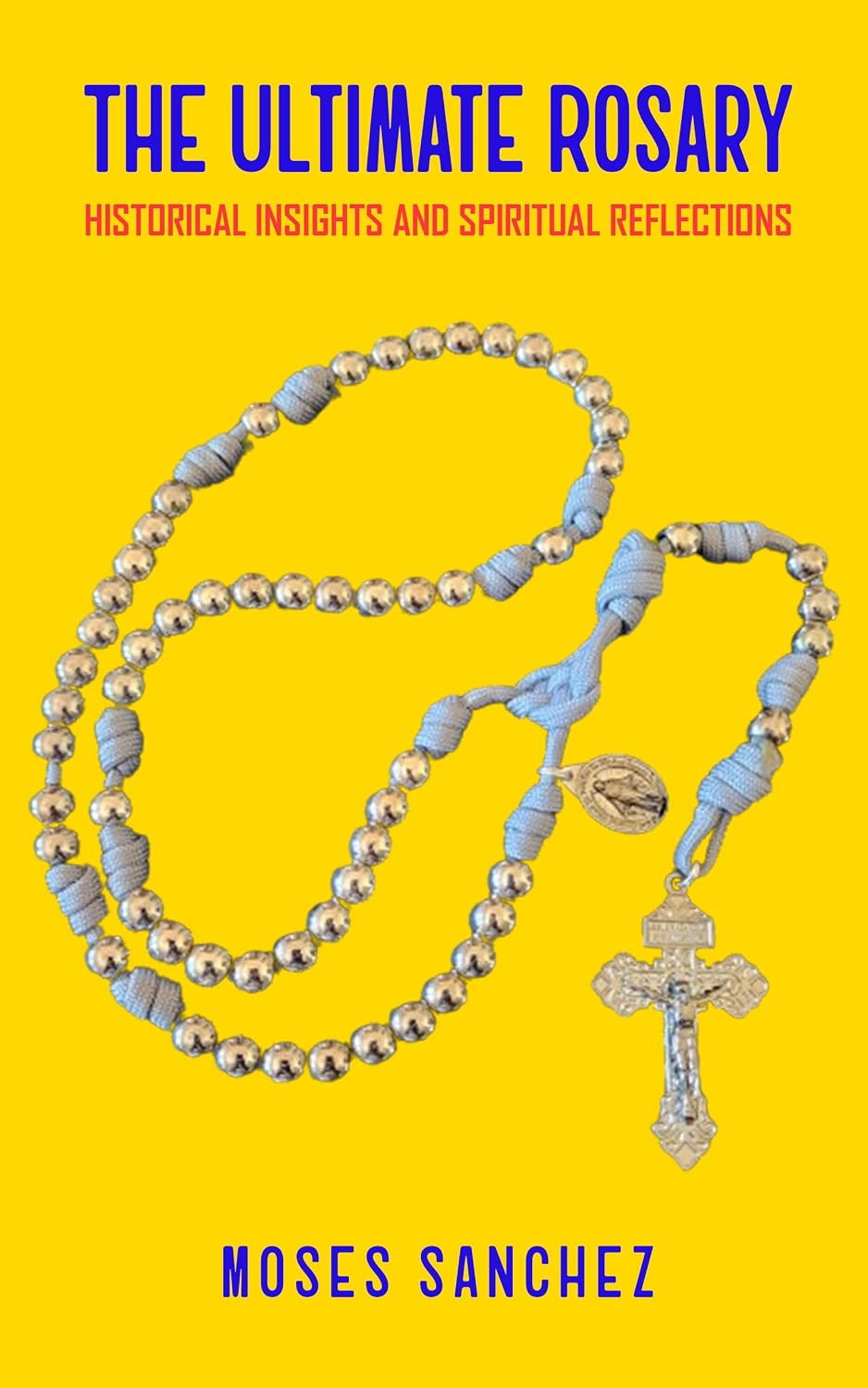 The Ultimate Rosary Historical Insights and Spiritual
