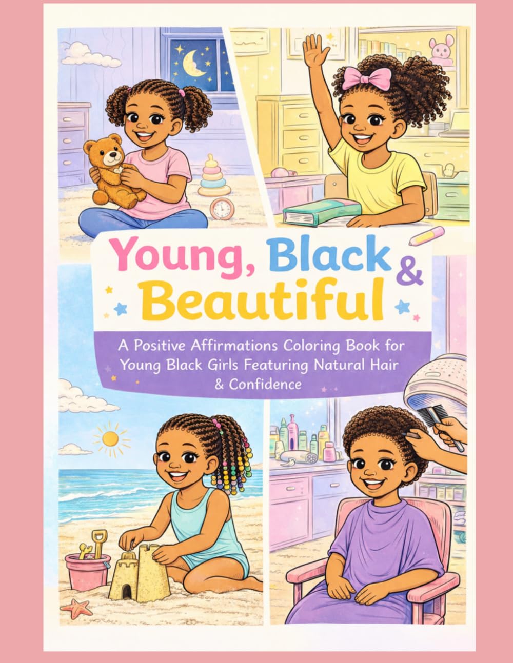 Young, Black & Beautiful: A Positve Affirmations Coloring book for Young Black Girls Featuring Natural Hair & Confidence (Affirmations Coloring Books for Children)