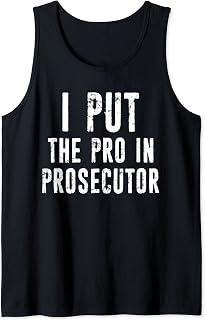 Funny Prosecutor Attorney I Put The Pro In Prosecutor Tank Top
