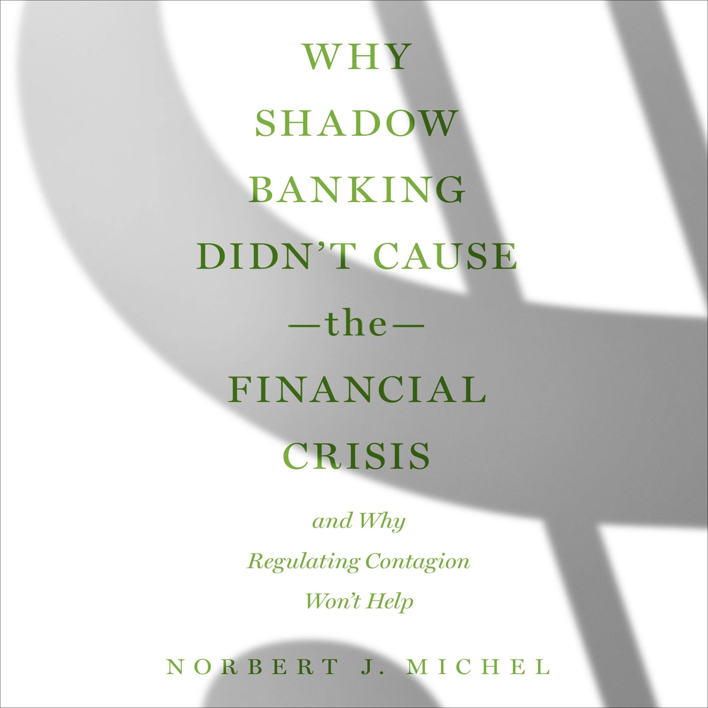 Why Shadow Banking Didn’t Cause the Financial Crisis