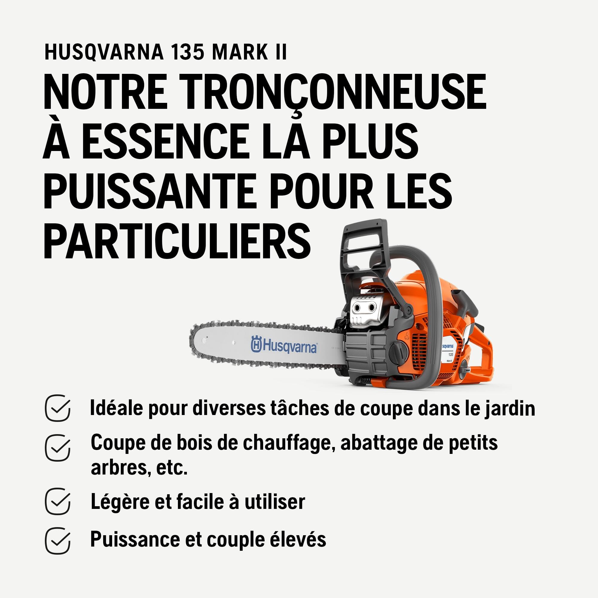 Husqvarna 135 Mark II : Tronçonneuse thermique 38 cm³ X-Torq®, guide 35 cm, LowVib®, Smart Start®, Air Injection™. Idéale pour la coupe de bois de chauffage, l’élagage et l’entretien du jardin.