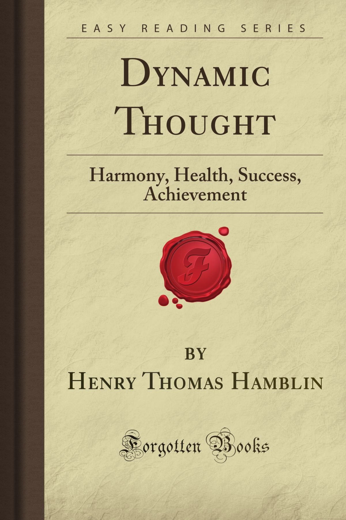 Dynamic Thought: Harmony, Health, Success, Achievement (Forgotten Books)
