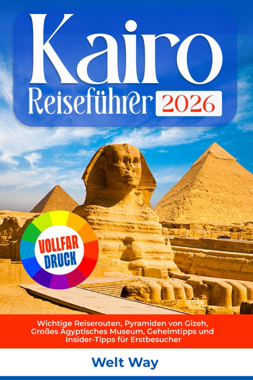 Kairo Reiseführer 2026: Wichtige Reiserouten, Pyramiden von Gizeh, Großes Ägyptisches Museum, Geheimtipps und Insider-Tipps für Erstbesucher