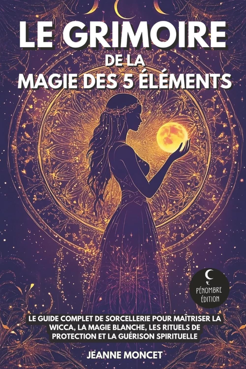 Grimoire magie des 5 éléments : se protéger des énergies négatives