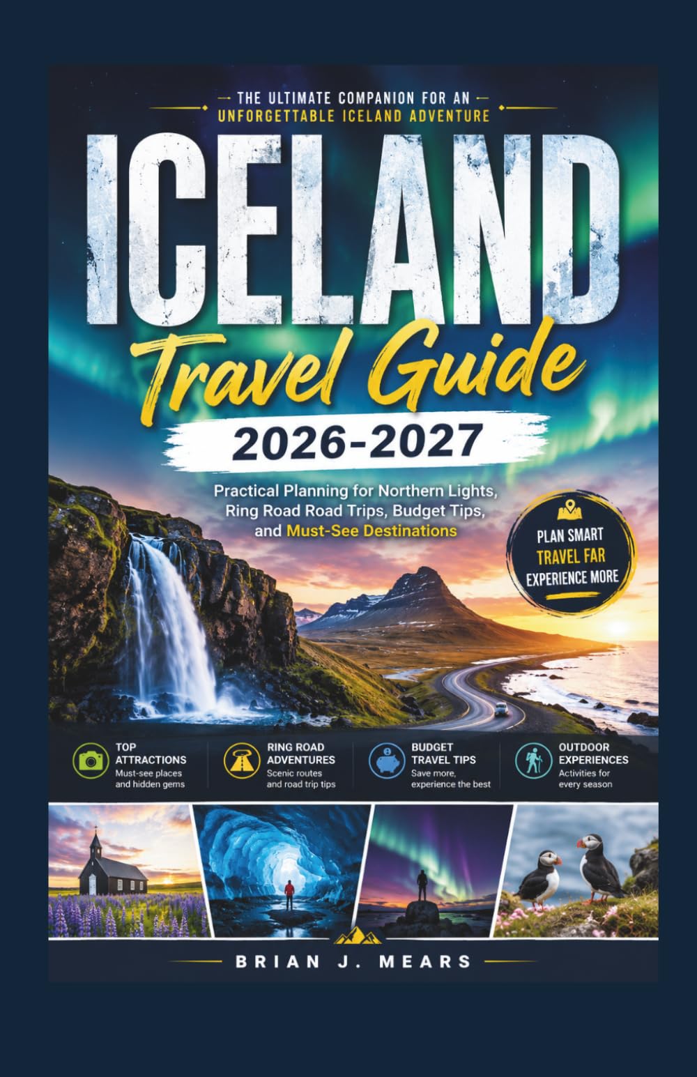 Iceland Travel Guide 2026-2027: Practical Planning for Northern Lights, Ring Road Road Trips, Budget Tips, and Must-See Destinations