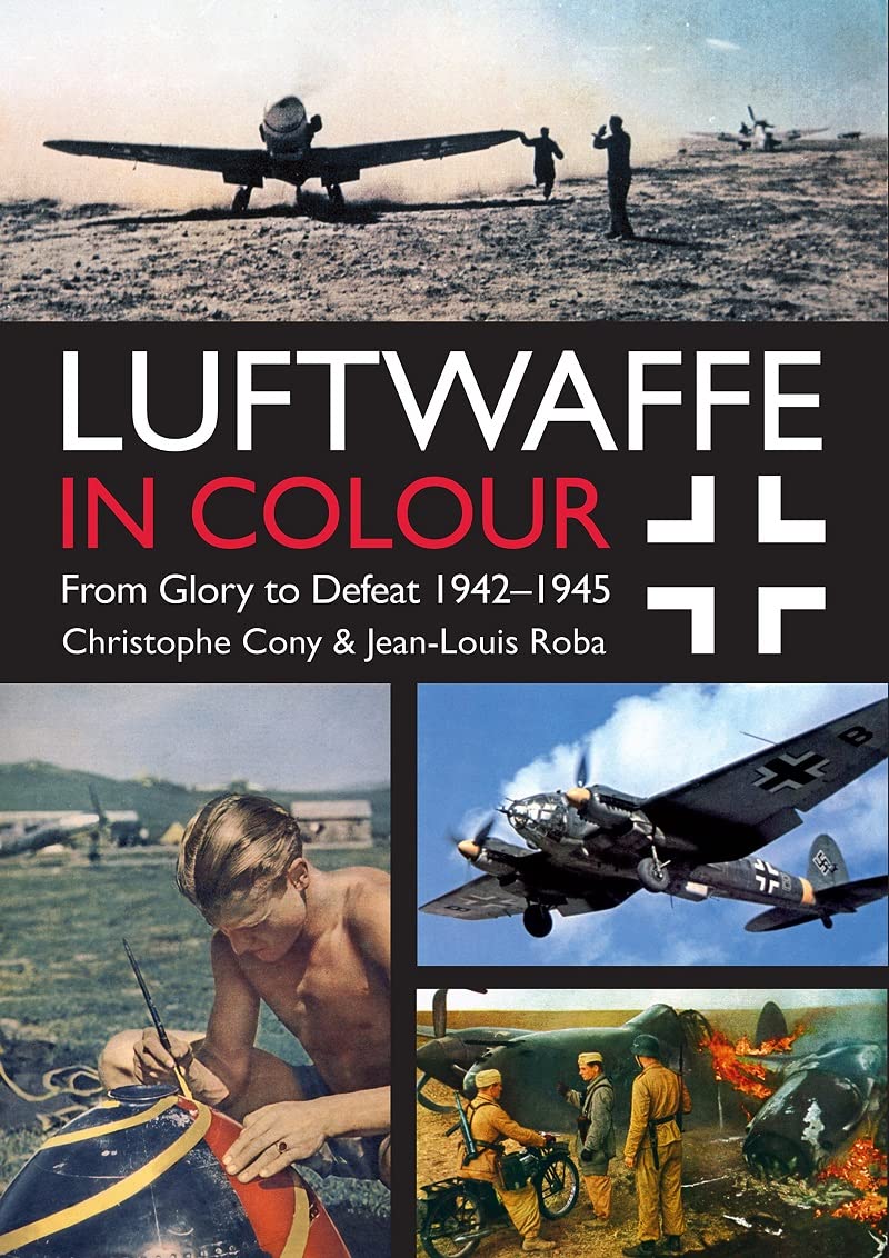 Luftwaffe in Colour: From Glory to Defeat: 1942-1945 Paperback – June 5, 2017