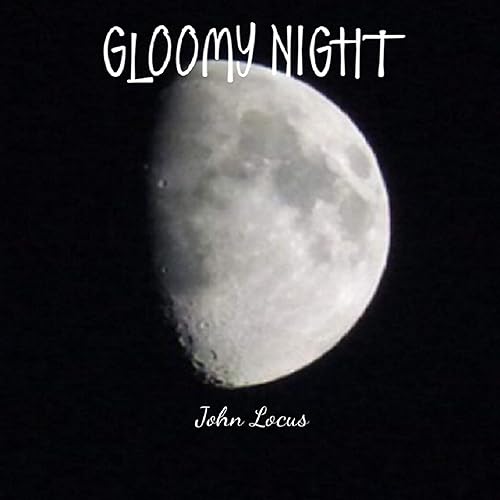 Gloomy Night By John Locus On Amazon Music Amazon Com