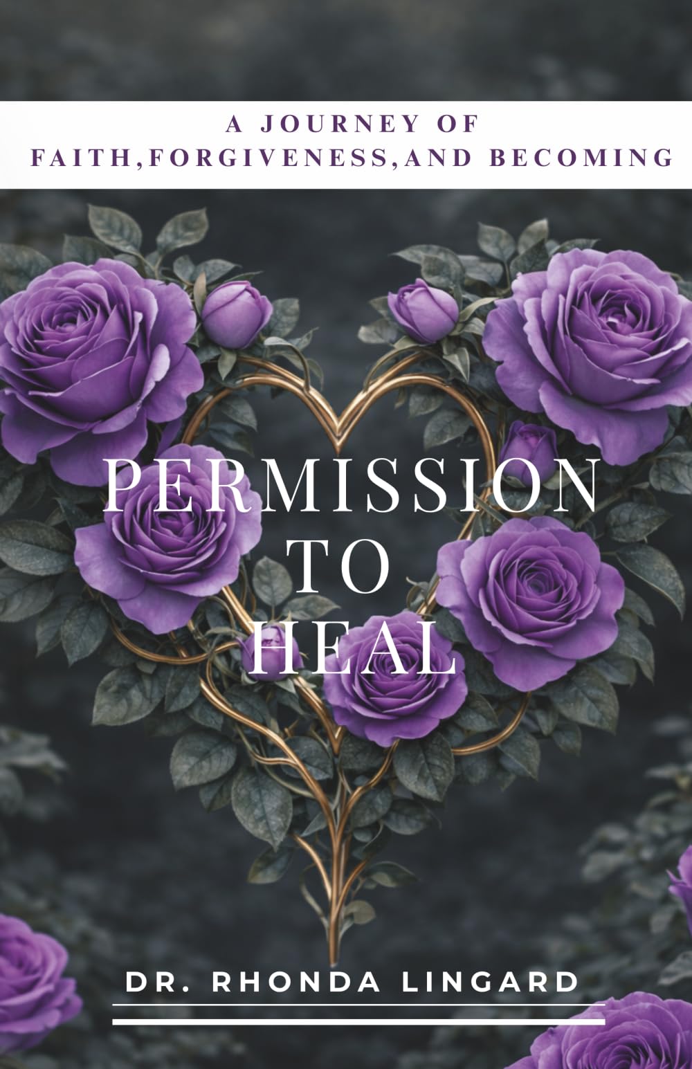 Permission to Heal: A Journey of Faith, Forgiveness, and Becoming