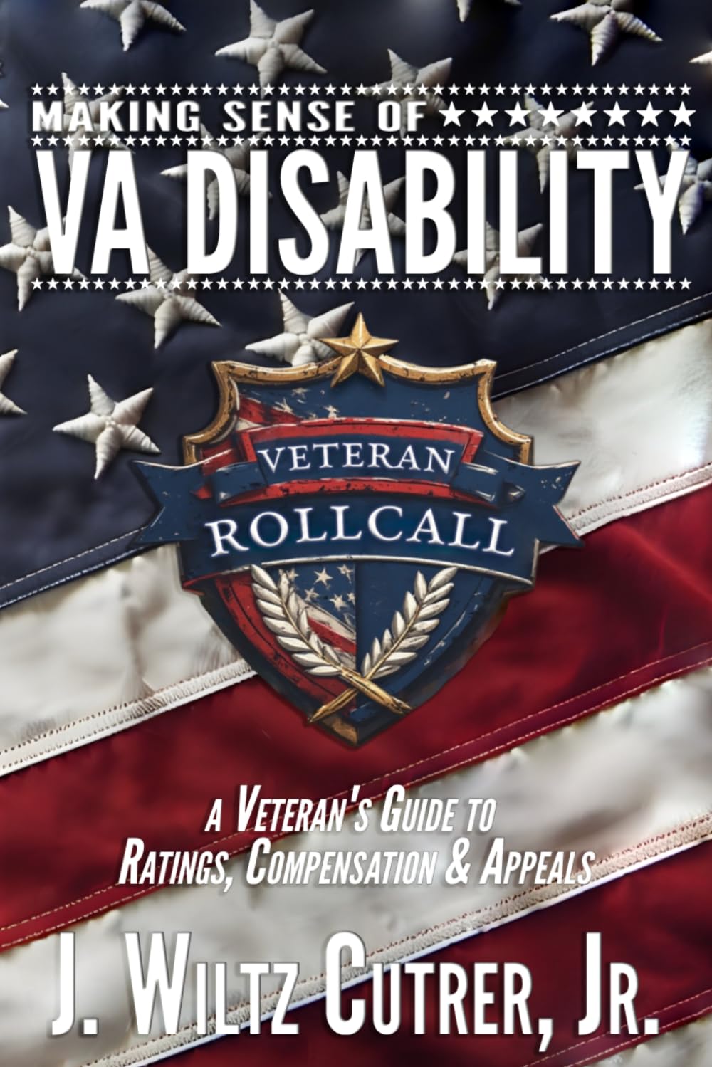 Making Sense of VA Disability: A Veteran’s Guide to Ratings, Compensation & Appeals (Veteran Roll Call)