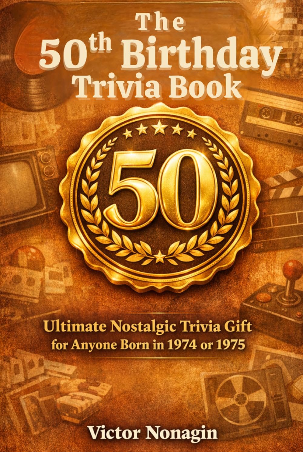 The 50th Birthday Trivia Book: Ultimate Nostalgic Trivia Gift for Anyone Born in 1974 or 1975
