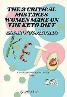 The 3 Critical Mistakes Women Make On The Keto Diet and How To Fix Them: A Guide to Clean Keto For Lasting Results, Weight loss that lasts