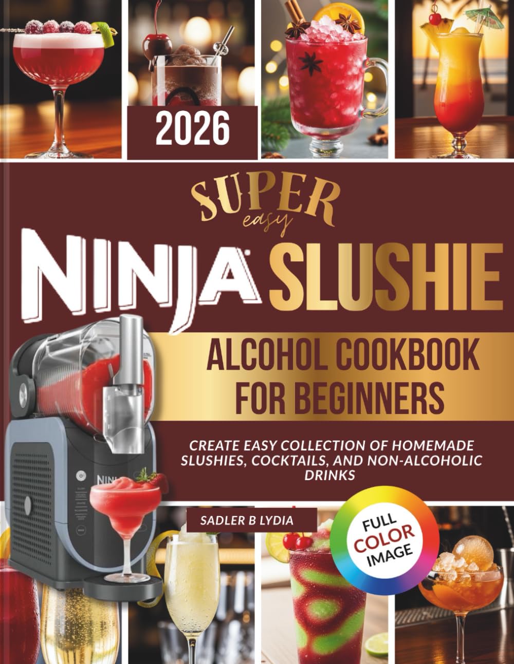 Super Easy Ninja Slushie Alcohol Cookbook for Beginners: Create Easy Collection of Homemade Slushies, Cocktails, and Non-Alcoholic Drinks