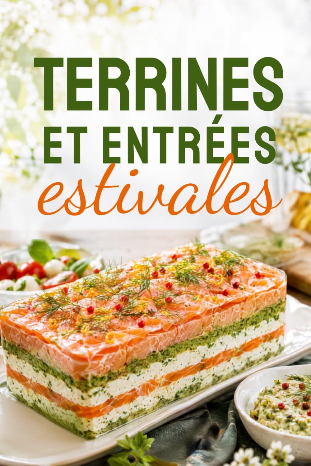 TERRINES ET ENTRÉES ESTIVALES: Le livre indispensable pour des repas d’été frais, conviviaux et savoureux (Saveurs du Terroir)