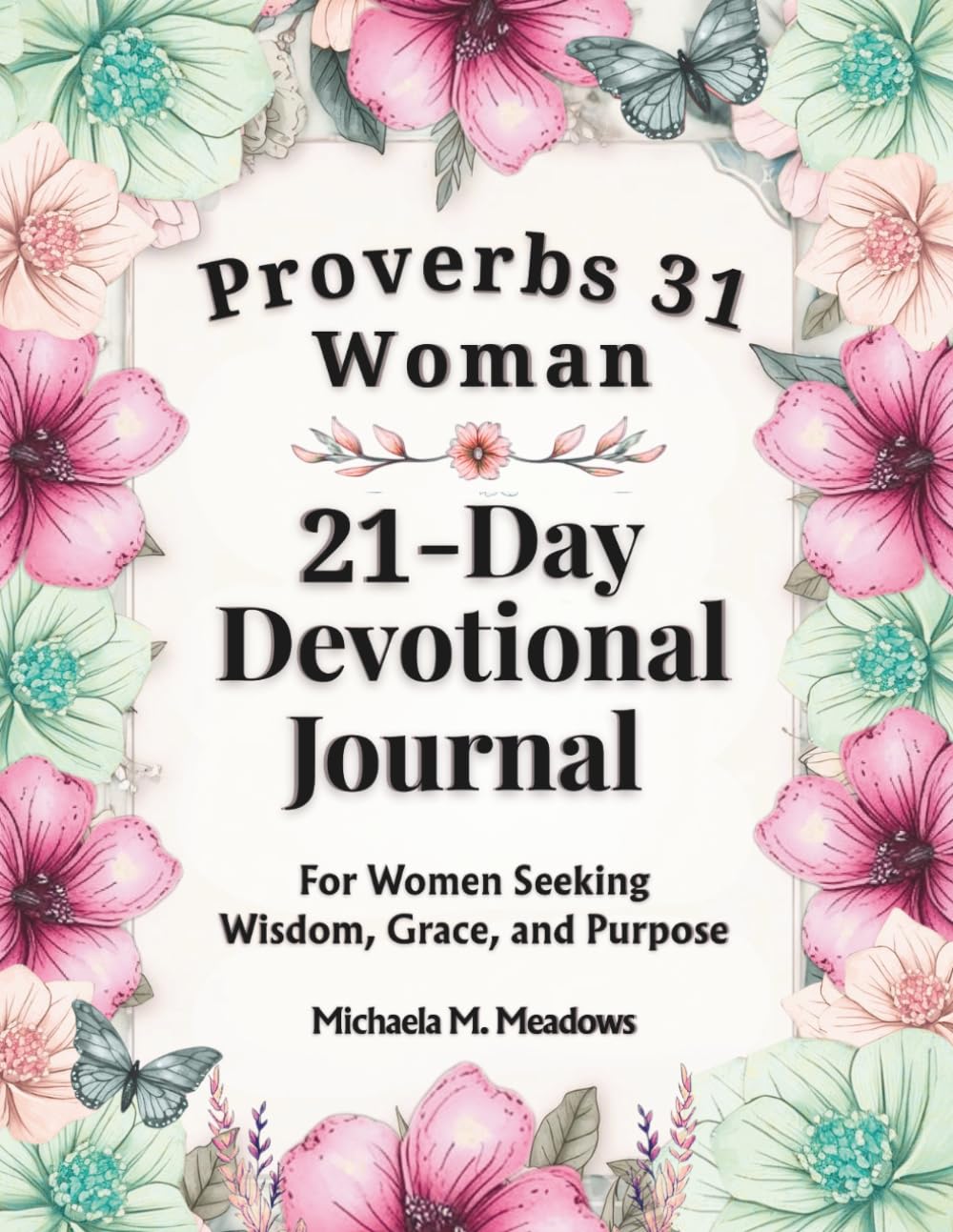 Proverbs 31 Woman: 21-Day Devotional Journal: A KJV Devotional for Christian Women Seeking Wisdom, Grace, and Purpose (Women’s Devotional Series)