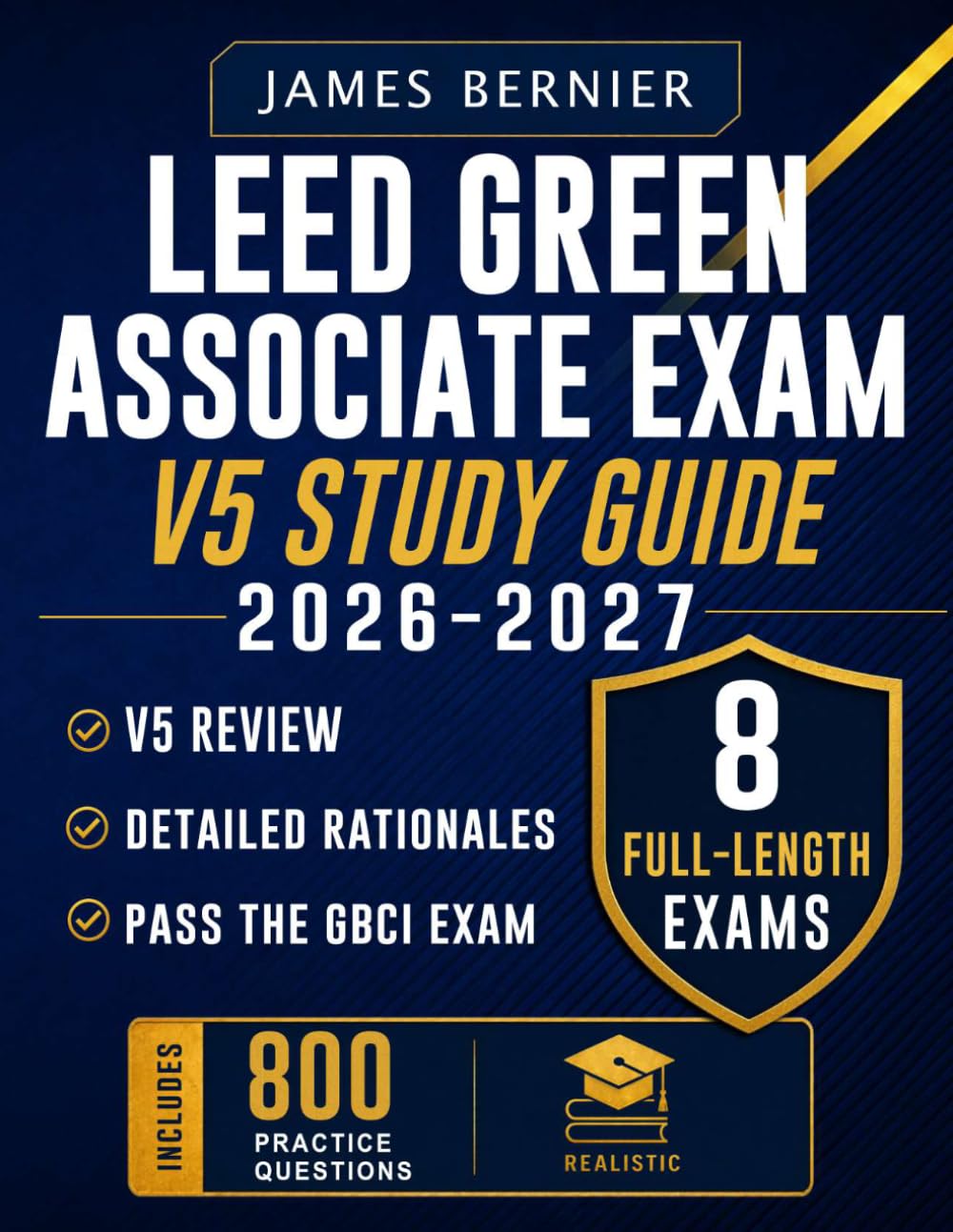 LEED Green Associate Exam v5 Study Guide 2026-2027: Exam Prep with 8 Full-Length Exams, 800 Practice Questions, Detailed Rationales, and v5 Review to Pass the GBCI Certification Exam