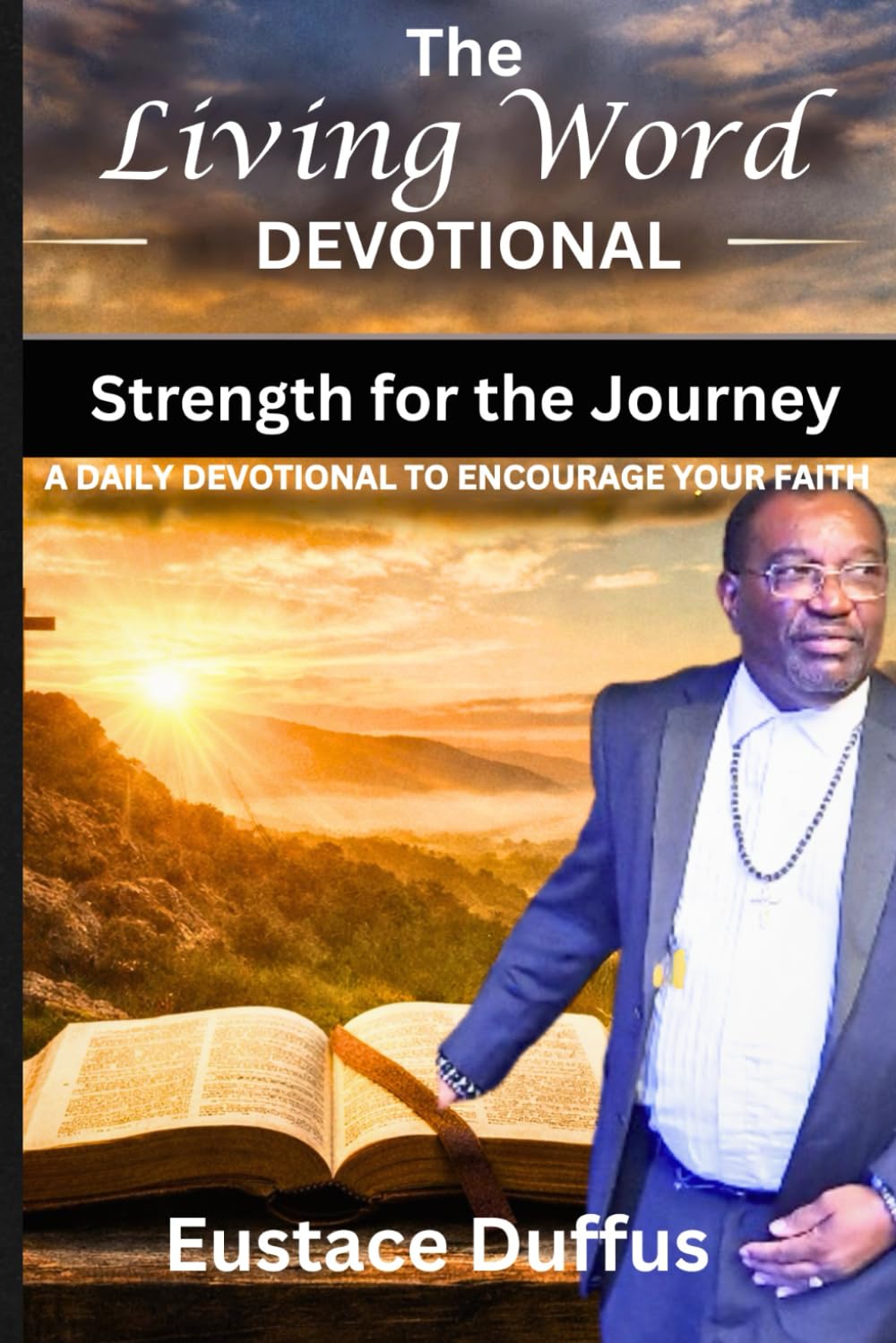 The Living Word Devotional: 30 Days of Scripture, Strength, and Spiritual Growth
