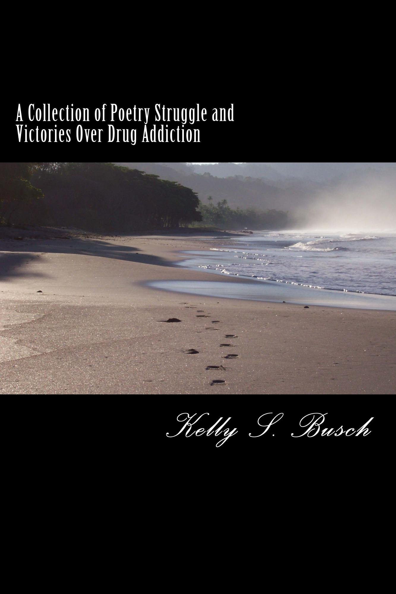 A Collection of Poetry Struggle and Victories Over Drug Addiction