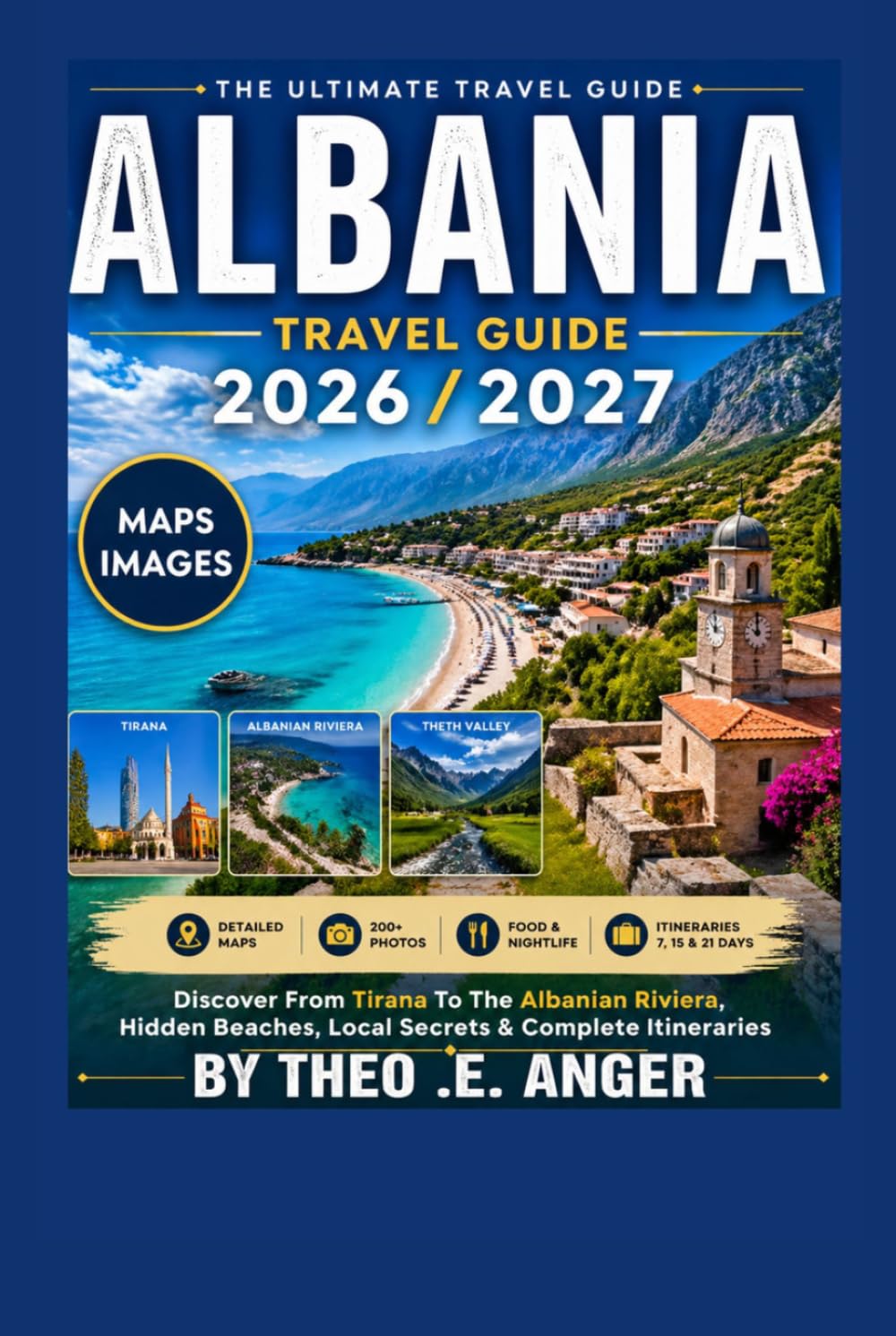 ALBANIA TRAVEL GUIDE 2026/2027: Discover From Tirana To The Albanian Riviera, Hidden Beaches, Local Secrets & Complete Itineraries