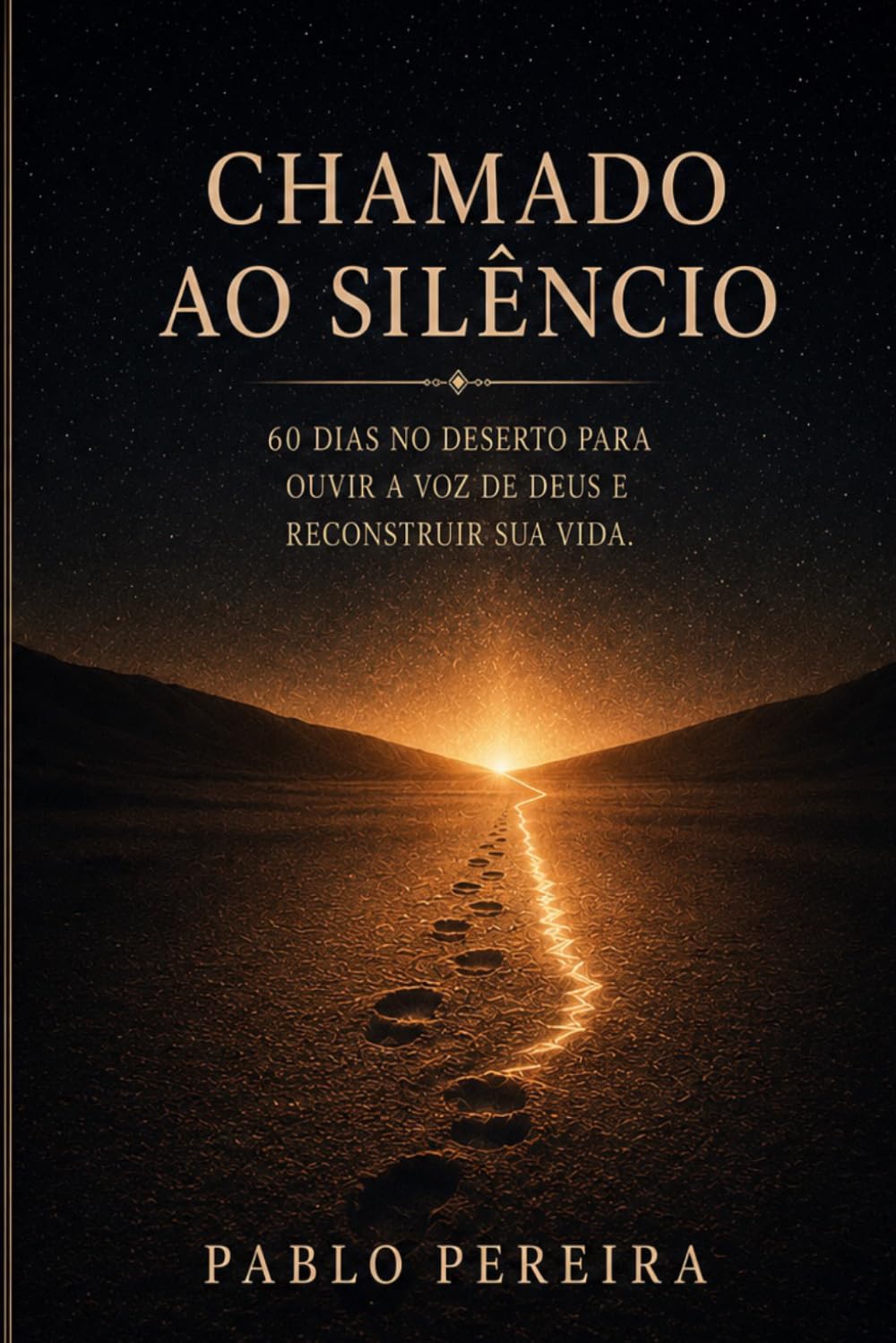 CHAMADO AO SILÊNCIO: 60 dias no deserto para ouvir a voz de Deus e reconstruir a sua vida