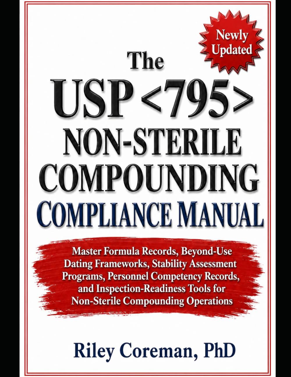The USP 795 Non-Sterile Compounding Compliance Manual: Master Formula Records, Beyond-Use Dating Frameworks, Stability Assessment Programs, Personnel ... Tools for Non-Sterile Compounding Operations