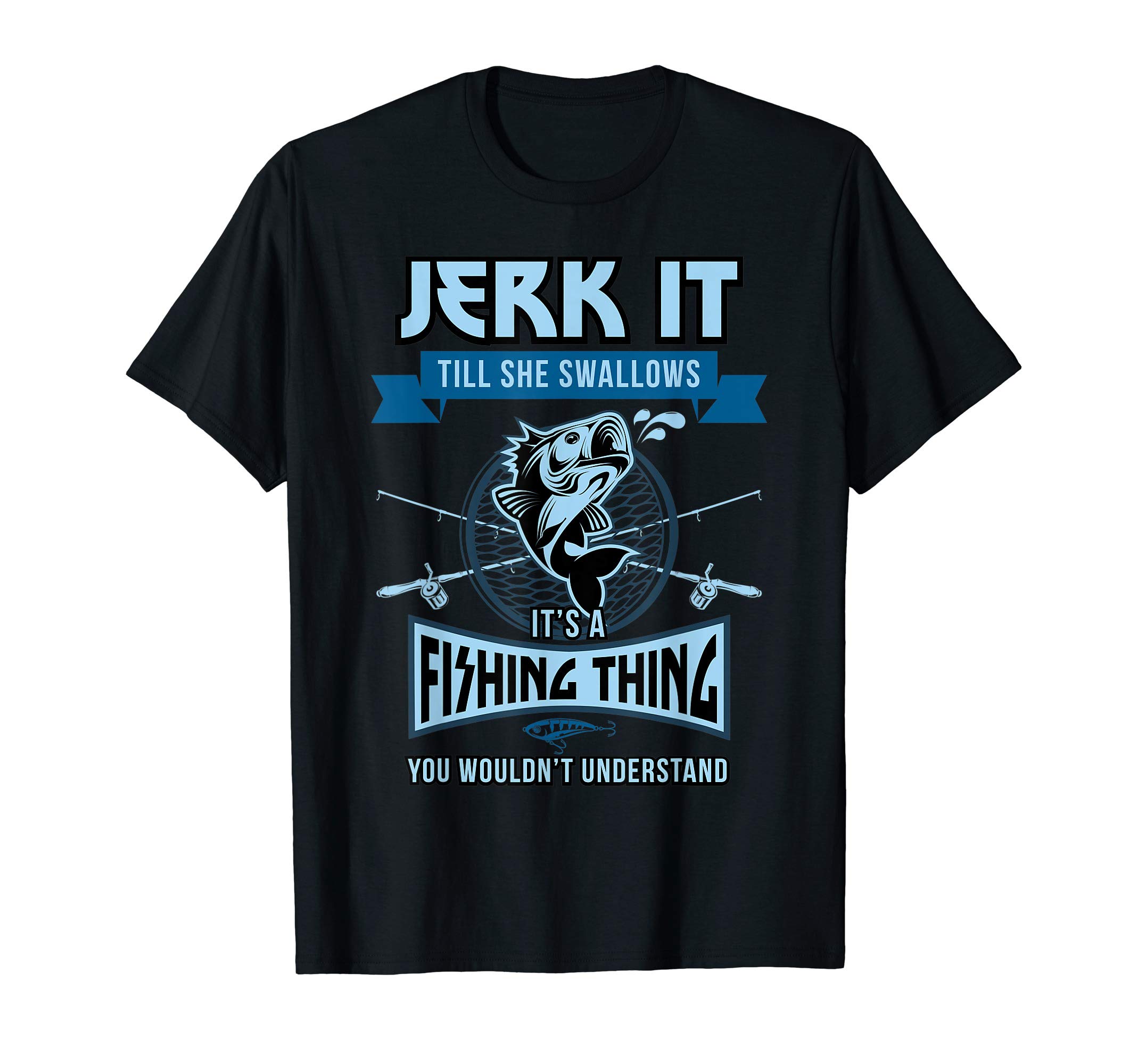 Funny Fishing Gift ShopFunny Jerk it Till She Swallows Trout Bass Fishing Gear Men T-ShirtOEKO-TEX STANDARD 100