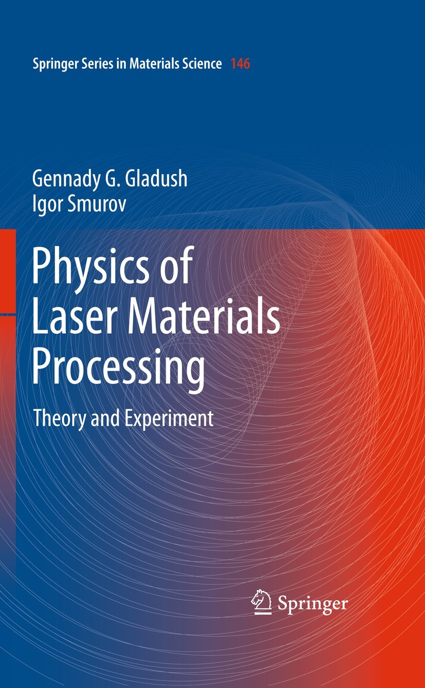 Physics of Laser Materials Processing: Theory and Experiment (Springer Series in Materials Science, 146)