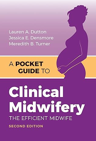 A Pocket Guide to Clinical Midwifery: The Efficient Midwife 2nd Edition,