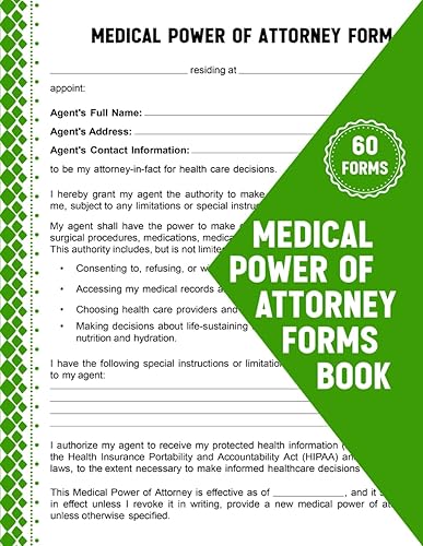 Medical Power of Attorney Forms Book: Is a Legal Document Granting Authority to a Trusted Individual, Known as an Agent or Healthcare Proxy, to Make Medical Decisions on your Patient's Behalf