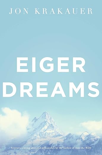 Eiger Dreams: Ventures among men and mountains