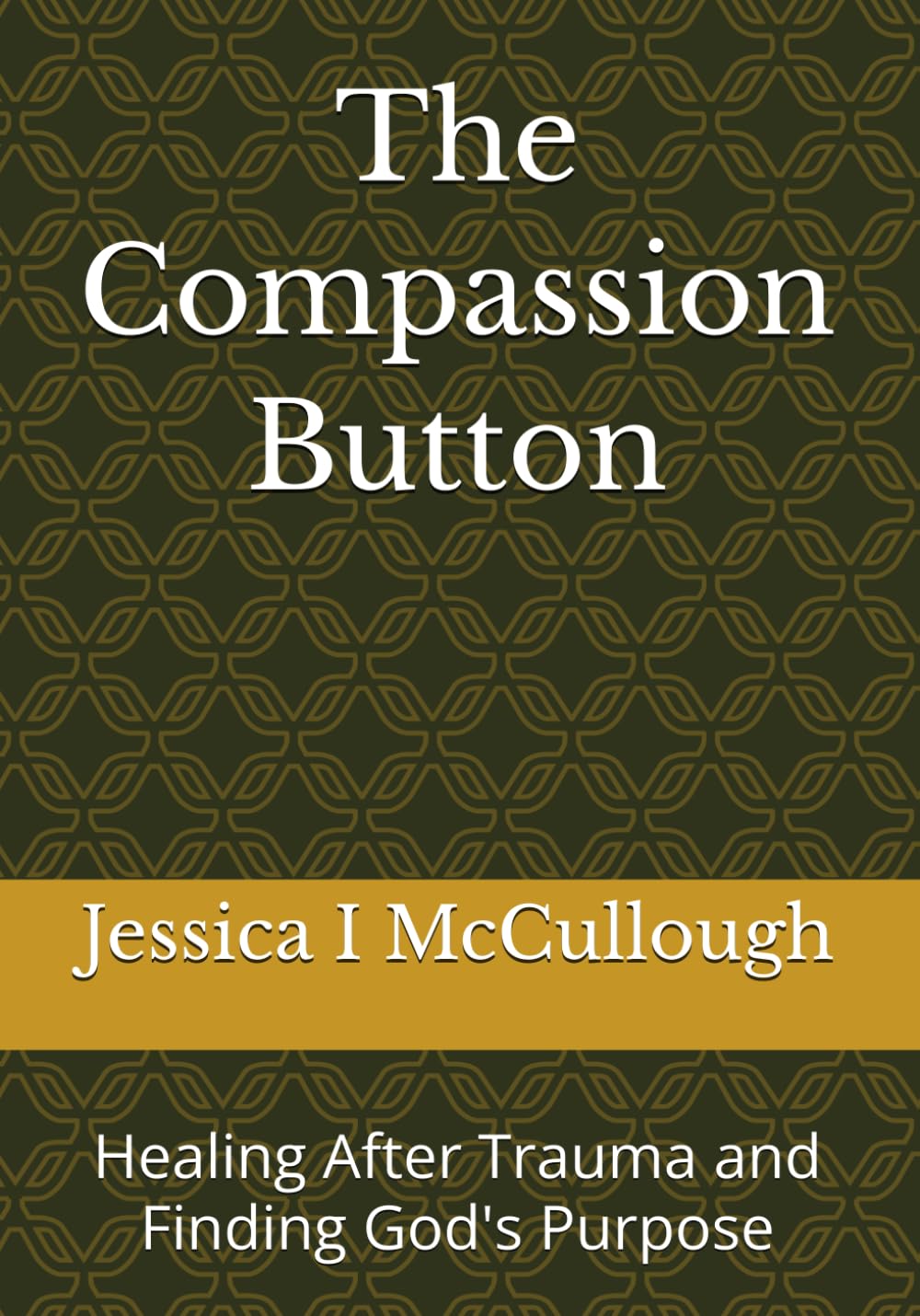 The Compassion Button: Healing After Trauma and Finding God's Purpose