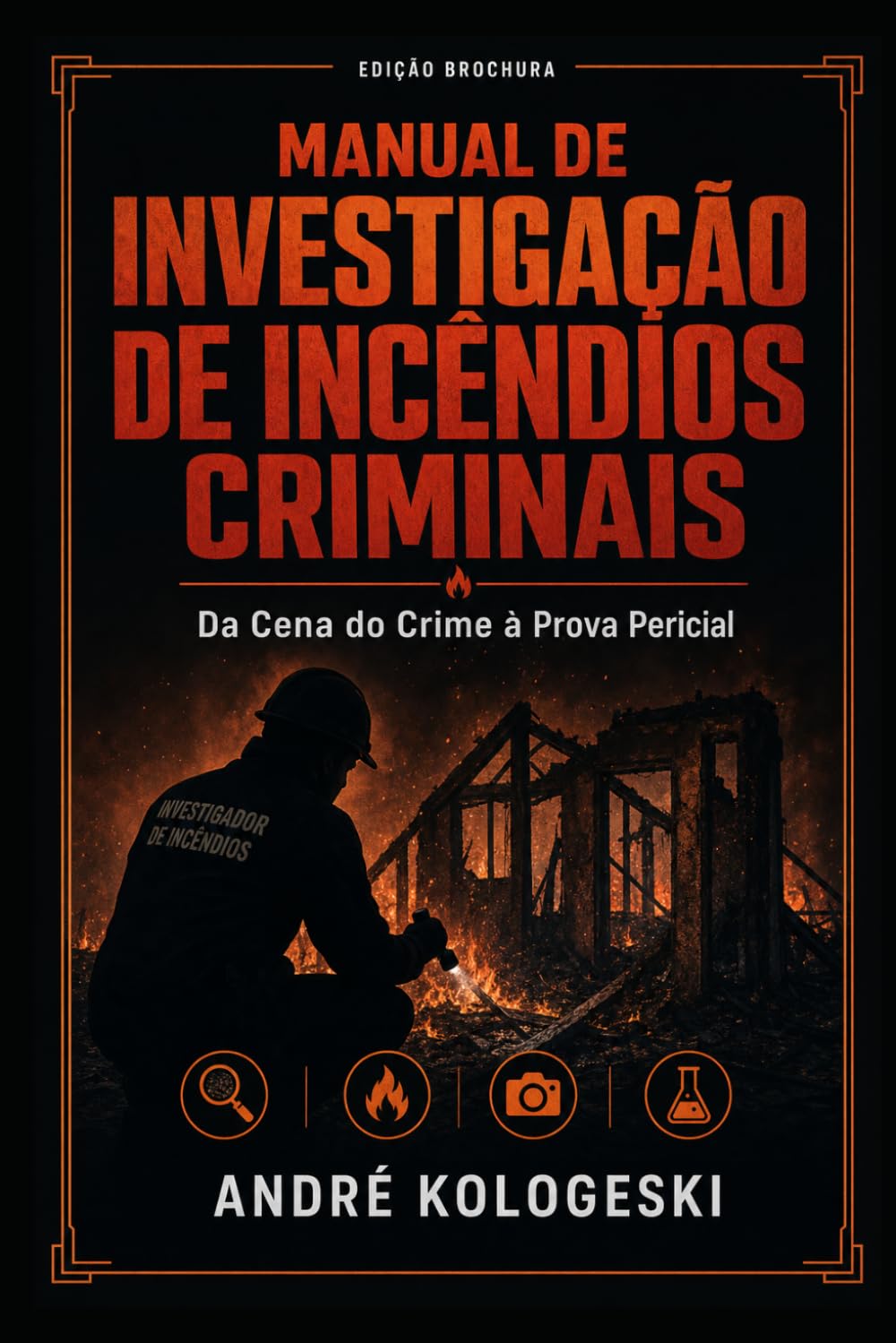 Manual de Investigação de Incêndios Criminais: Da Cena do Crime à Prova Pericial (Ciência Forense Aplicada)