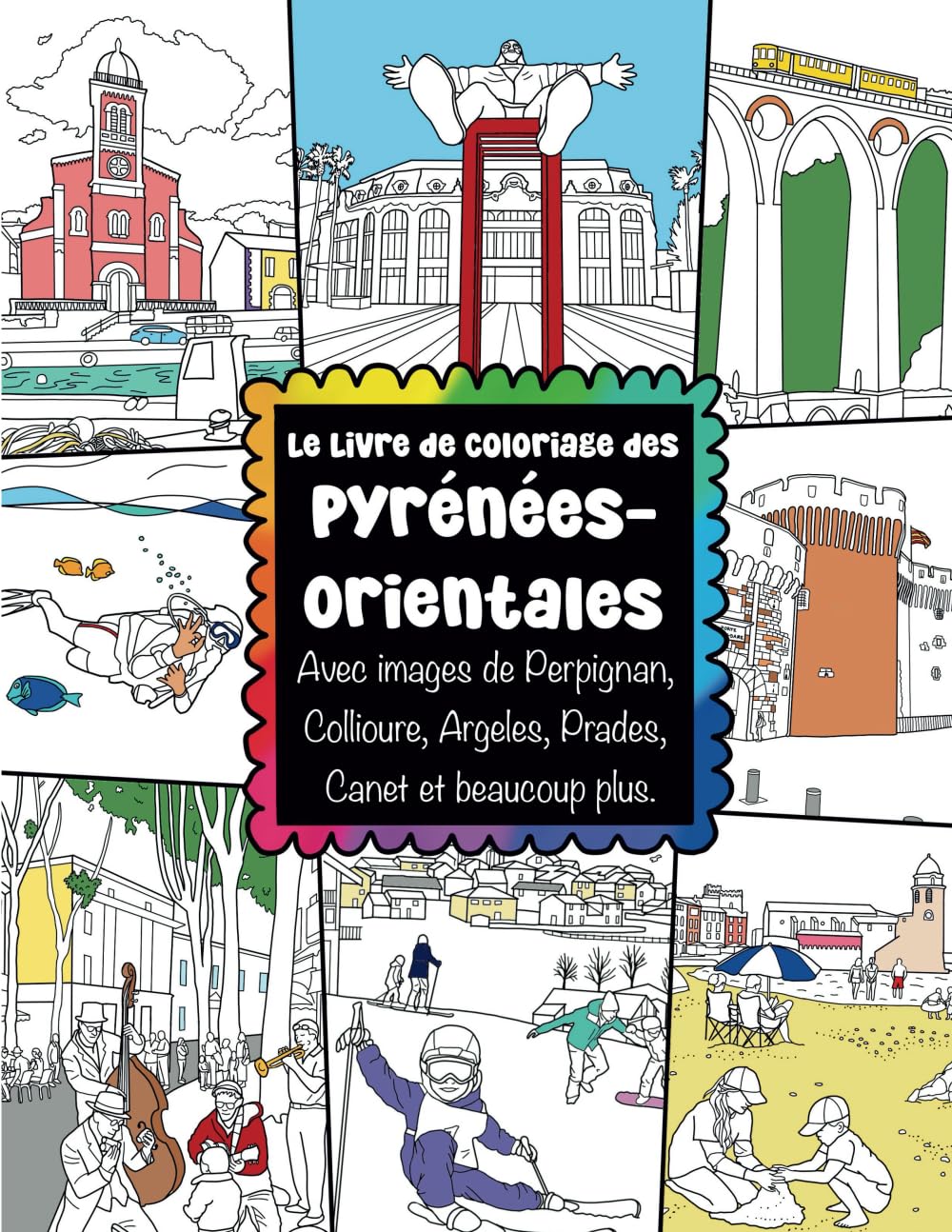 Le Livre de Coloriage des Pyrénées-Orientales Avec images de Perpignan, Collioure, Argeles, Prades, Canet et beaucoup plus.: France à Colorier Pour ... French Colouring Book for Adults and Children
