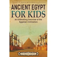 Ancient Egypt for Kids An Enthralling Overview of the Egyptian Civilization Travel through Time
